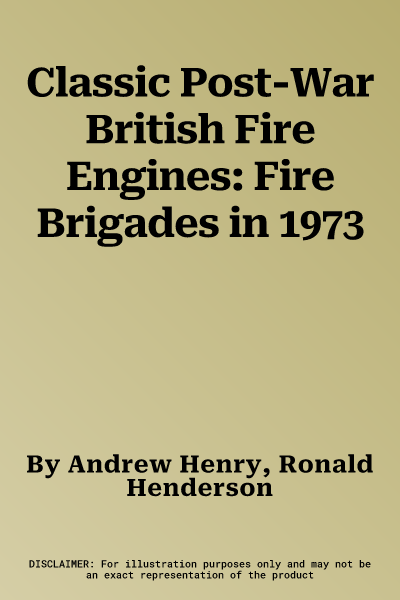 Classic Post-War British Fire Engines: Fire Brigades in 1973