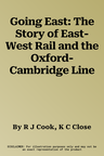 Going East: The Story of East-West Rail and the Oxford-Cambridge Line