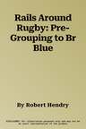 Rails Around Rugby: Pre-Grouping to Br Blue