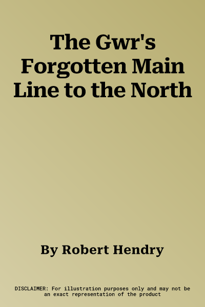 The Gwr's Forgotten Main Line to the North