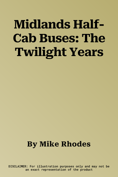 Midlands Half-Cab Buses: The Twilight Years