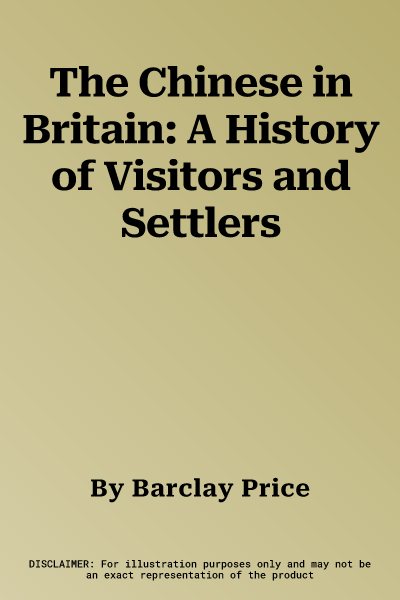 The Chinese in Britain: A History of Visitors and Settlers