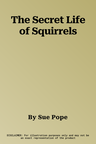 The Secret Life of Squirrels