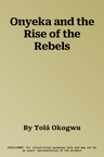 Onyeka and the Rise of the Rebels