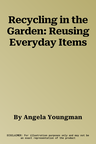 Recycling in the Garden: Reusing Everyday Items