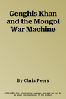 Genghis Khan and the Mongol War Machine