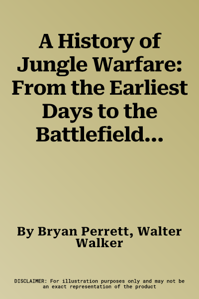 A History of Jungle Warfare: From the Earliest Days to the Battlefields of Vietnam