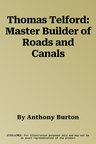 Thomas Telford: Master Builder of Roads and Canals