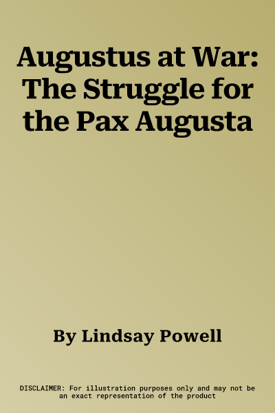 Augustus at War: The Struggle for the Pax Augusta