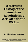 A Maritime History of the American Revolutionary War: An Atlantic-Wide Conflict Over Independence and Empire