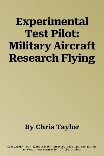 Experimental Test Pilot: Military Aircraft Research Flying