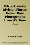 8th SS Cavalry Division Florian Geyer: Rare Photographs from Wartime Archives