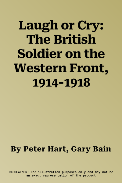 Laugh or Cry: The British Soldier on the Western Front, 1914-1918