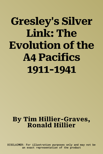 Gresley's Silver Link: The Evolution of the A4 Pacifics 1911-1941