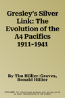 Gresley's Silver Link: The Evolution of the A4 Pacifics 1911-1941