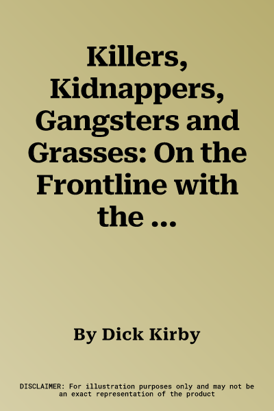 Killers, Kidnappers, Gangsters and Grasses: On the Frontline with the Metropolitan Police