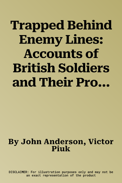 Trapped Behind Enemy Lines: Accounts of British Soldiers and Their Protectors in the Great War