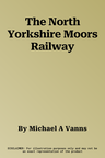 The North Yorkshire Moors Railway