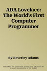 ADA Lovelace: The World's First Computer Programmer