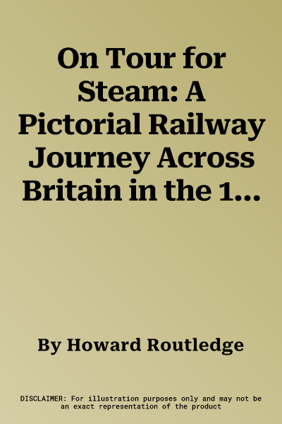 On Tour for Steam: A Pictorial Railway Journey Across Britain in the 1960s