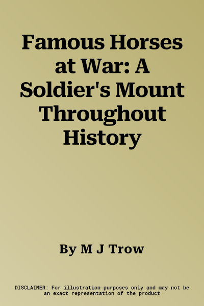 Famous Horses at War: A Soldier's Mount Throughout History