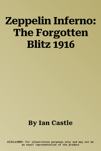 Zeppelin Inferno: The Forgotten Blitz 1916