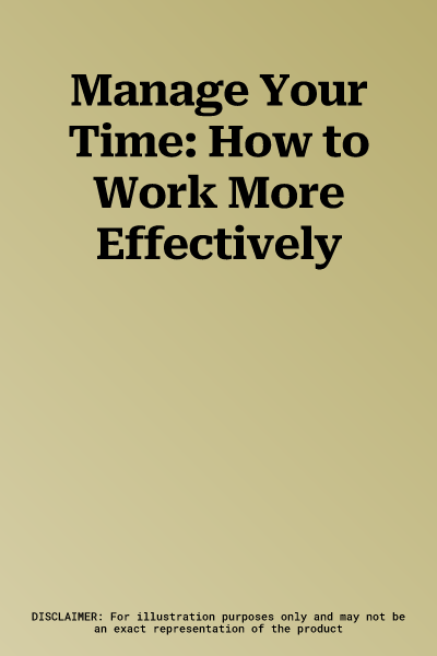 Manage Your Time: How to Work More Effectively