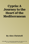 Cypria: A Journey to the Heart of the Mediterranean