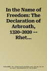 In the Name of Freedom: The Declaration of Arbroath, 1320-2020 -- Rhetoric and History: Scottish Historical Review: Volume 101, Issue 3