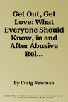 Get Out, Get Love: What Everyone Should Know, in and After Abusive Relationships