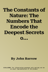 The Constants of Nature: The Numbers That Encode the Deepest Secrets of the Universe