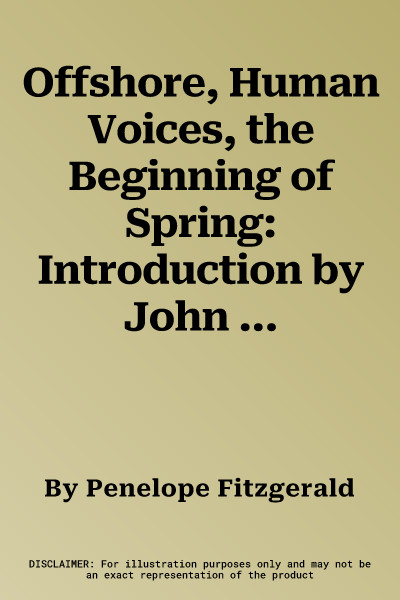 Offshore, Human Voices, the Beginning of Spring: Introduction by John Bayley