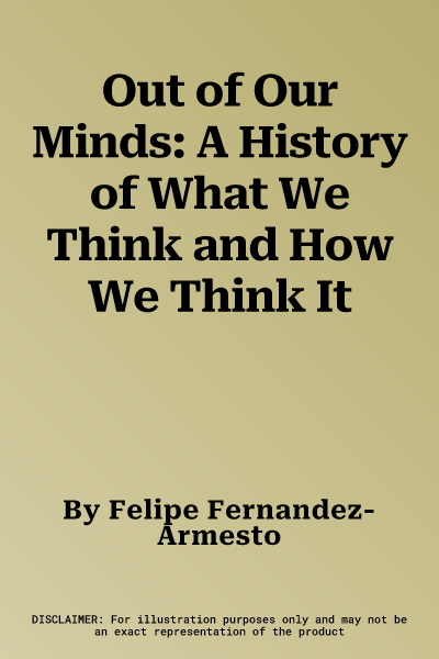 Out of Our Minds: A History of What We Think and How We Think It