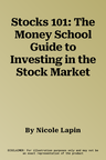 Stocks 101: The Money School Guide to Investing in the Stock Market