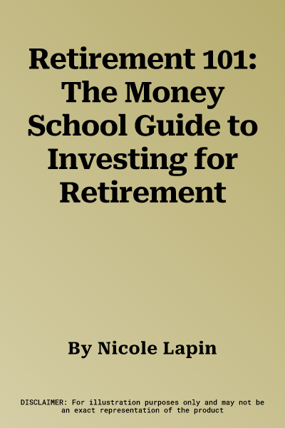 Retirement 101: The Money School Guide to Investing for Retirement