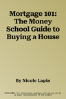 Mortgage 101: The Money School Guide to Buying a House