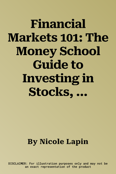 Financial Markets 101: The Money School Guide to Investing in Stocks, Bonds, and Funds