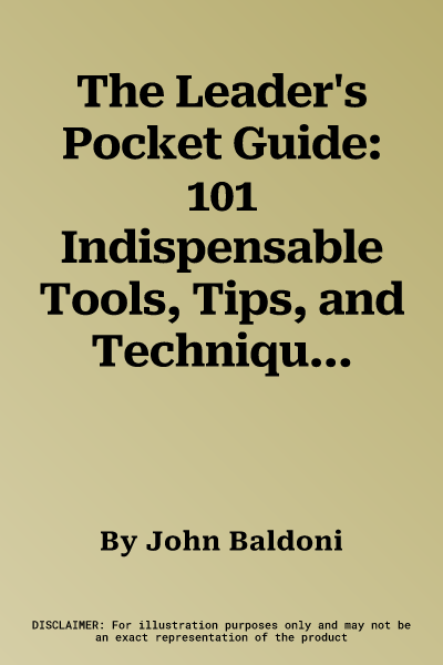 The Leader's Pocket Guide: 101 Indispensable Tools, Tips, and Techniques for Any Situation