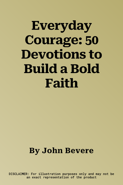 Everyday Courage: 50 Devotions to Build a Bold Faith