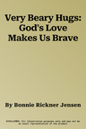 Very Beary Hugs: God's Love Makes Us Brave