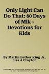 Only Light Can Do That: 60 Days of Mlk - Devotions for Kids