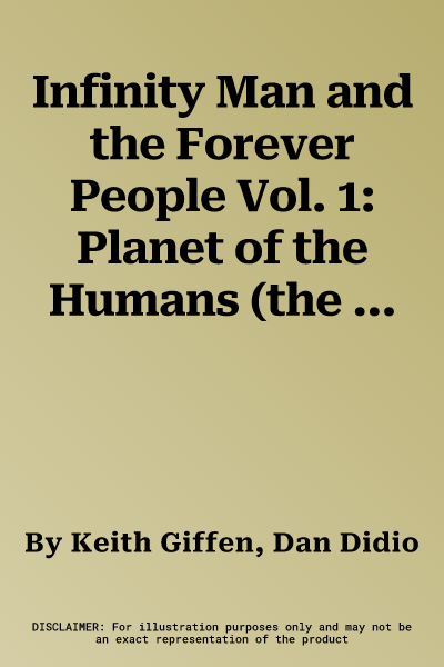 Infinity Man and the Forever People Vol. 1: Planet of the Humans (the New 52)