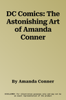 DC Comics: The Astonishing Art of Amanda Conner