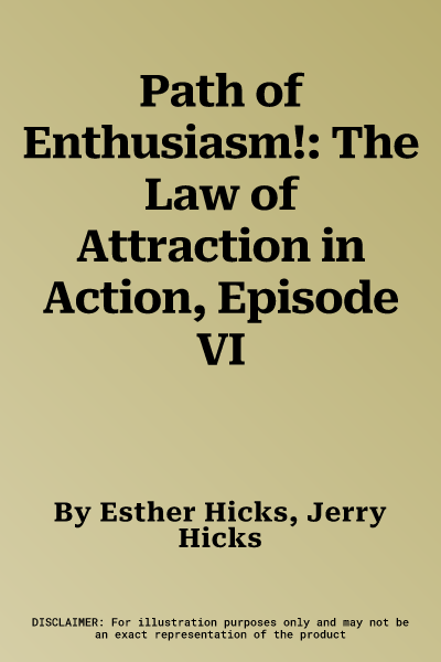 Path of Enthusiasm!: The Law of Attraction in Action, Episode VI