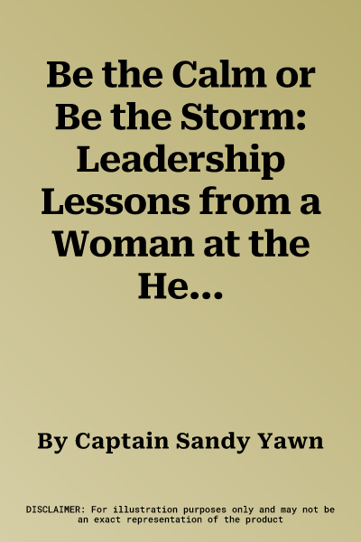 Be the Calm or Be the Storm: Leadership Lessons from a Woman at the Helm