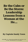 Be the Calm or Be the Storm: Leadership Lessons from a Woman at the Helm