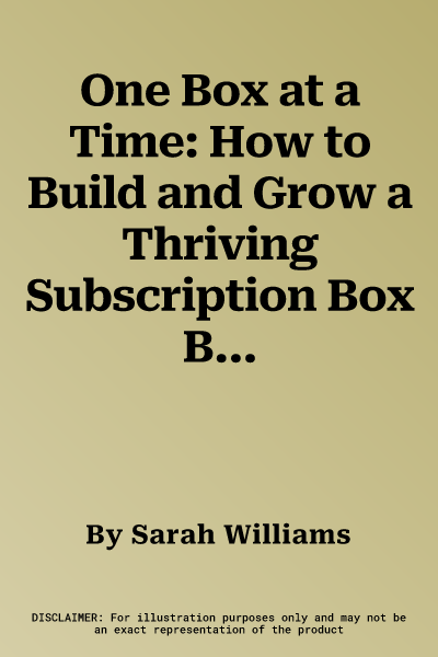 One Box at a Time: How to Build and Grow a Thriving Subscription Box Business