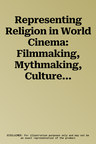 Representing Religion in World Cinema: Filmmaking, Mythmaking, Culture Making (2004)