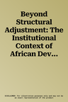 Beyond Structural Adjustment: The Institutional Context of African Development (2003)