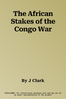 The African Stakes of the Congo War